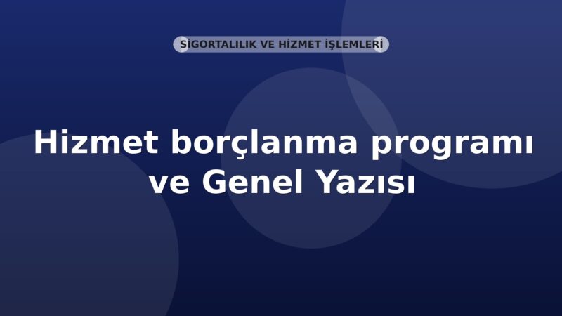 SGK Hizmet borçlanma programı ve Entegre tescil programında yapılan düzenlemeler Genel Yazısı