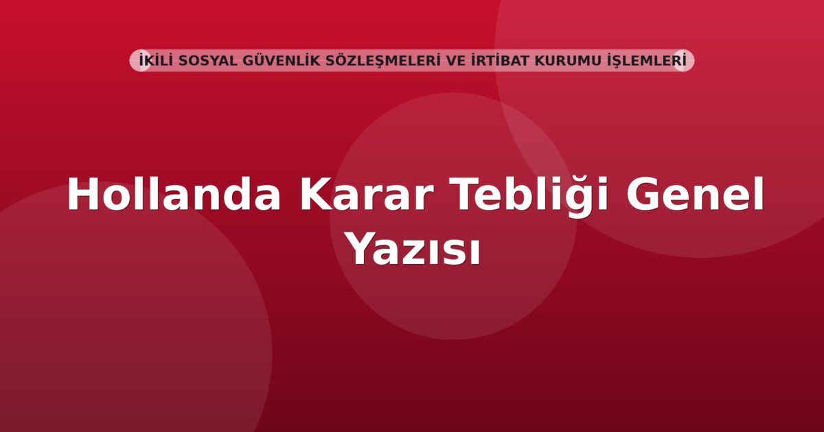 SGK Hollanda Karar Tebliği Genel Yazısı