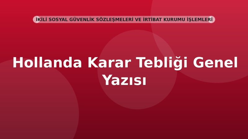 SGK Hollanda Karar Tebliği Genel Yazısı