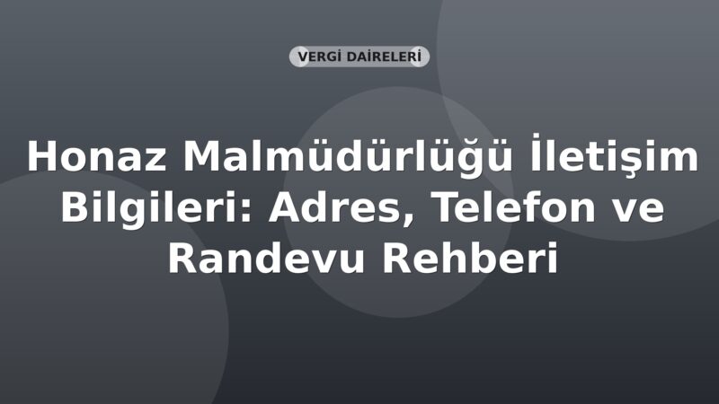 Honaz Malmüdürlüğü İletişim Bilgileri: Adres, Telefon ve Randevu Rehberi