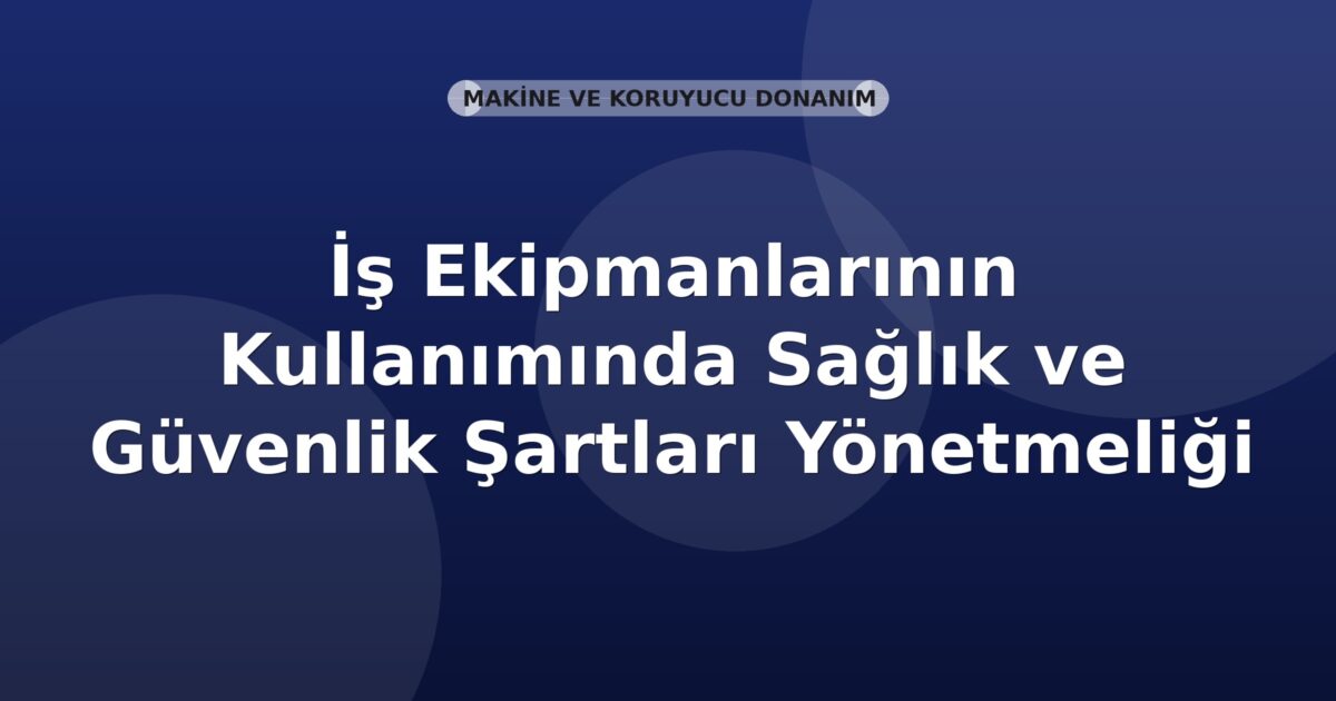 İş Ekipmanlarının Kullanımında Sağlık ve Güvenlik Şartları Yönetmeliği