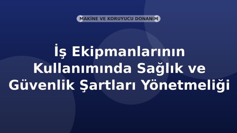 İş Ekipmanlarının Kullanımında Sağlık ve Güvenlik Şartları Yönetmeliği