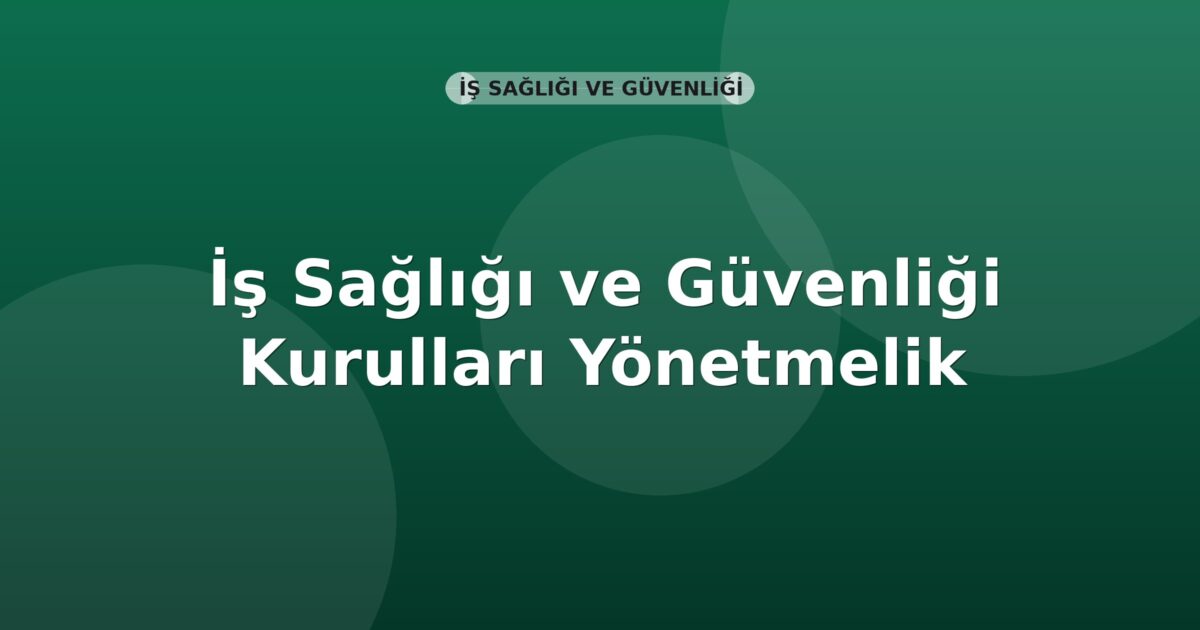 İş Sağlığı ve Güvenliği Kurulları Yönetmelik