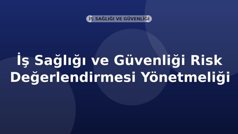 İş Sağlığı ve Güvenliği Risk Değerlendirmesi Yönetmeliği