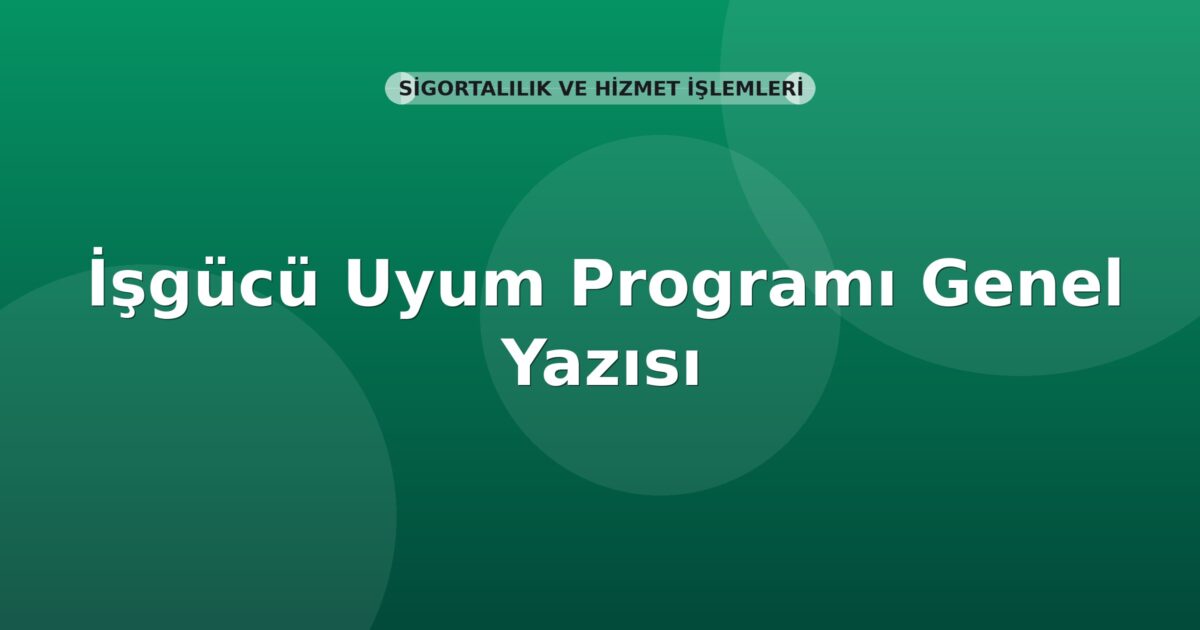 SGK İşgücü Uyum Programı Genel Yazısı