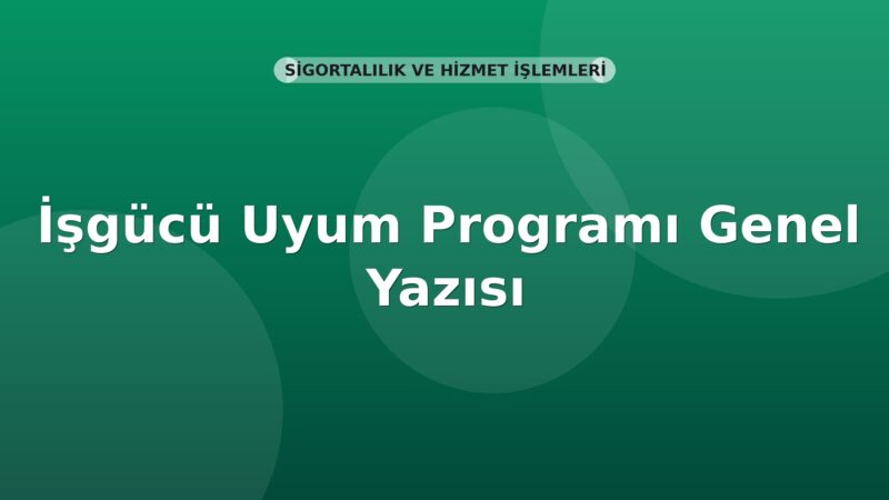 SGK İşgücü Uyum Programı Genel Yazısı