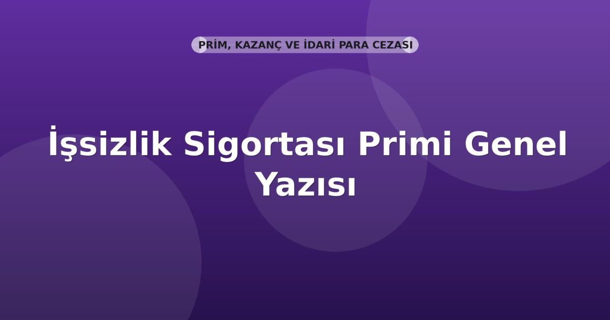SGK İşsizlik Sigortası Primi Genel Yazısı