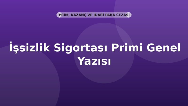 SGK İşsizlik Sigortası Primi Genel Yazısı