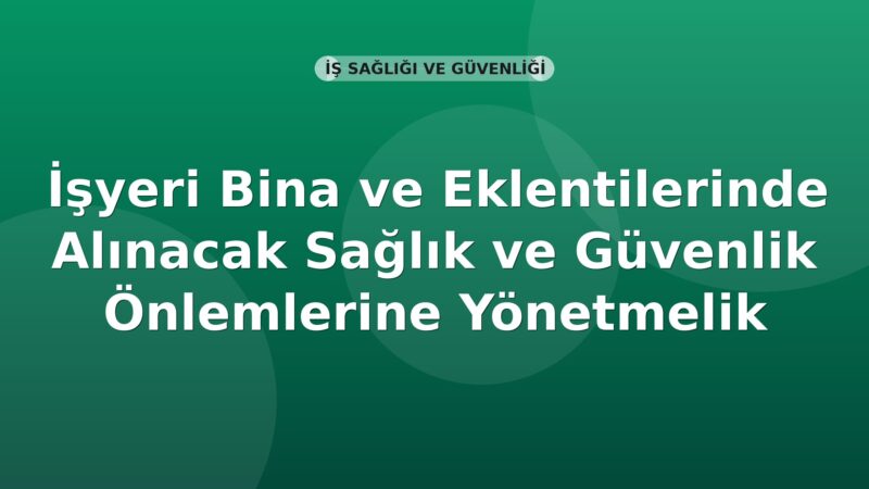 İşyeri Bina ve Eklentilerinde Alınacak Sağlık ve Güvenlik Önlemlerine Yönetmelik