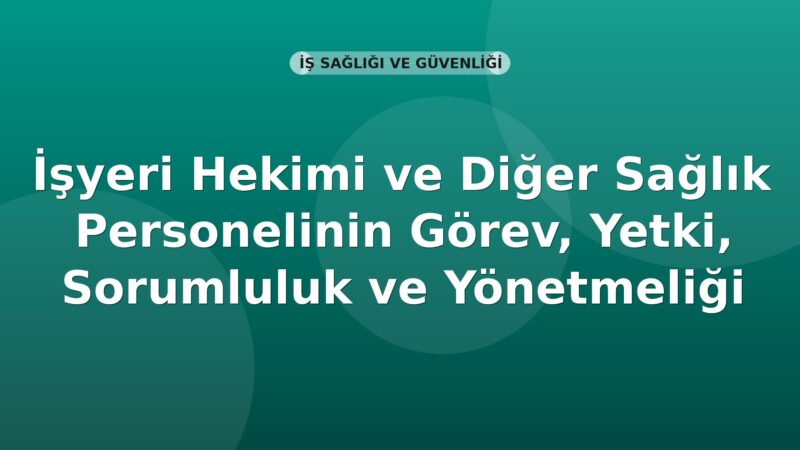 İşyeri Hekimi ve Diğer Sağlık Personelinin Görev, Yetki, Sorumluluk ve Eğitimleri Hakkında Yönetmelik