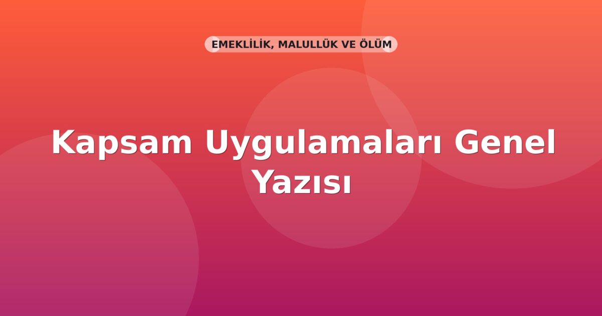 SGK Kapsam Uygulamaları Genel Yazısı