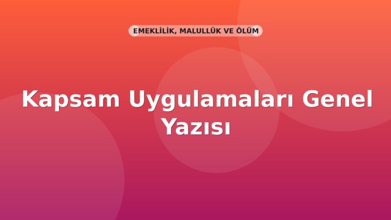 SGK Kapsam Uygulamaları Genel Yazısı
