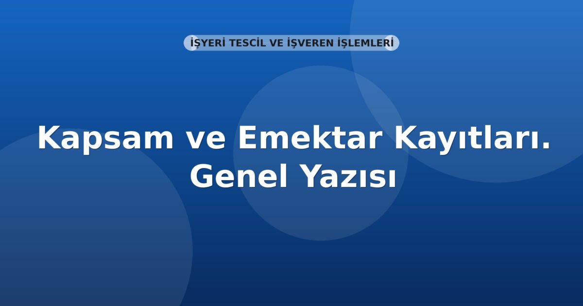 SGK Kapsam ve Emektar Kayıtları. Genel Yazısı