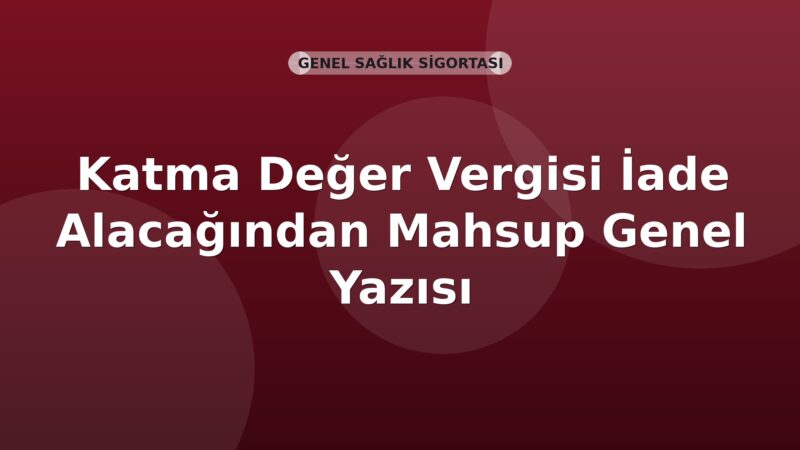 SGK Katma Değer Vergisi İade Alacağından Mahsup Genel Yazısı