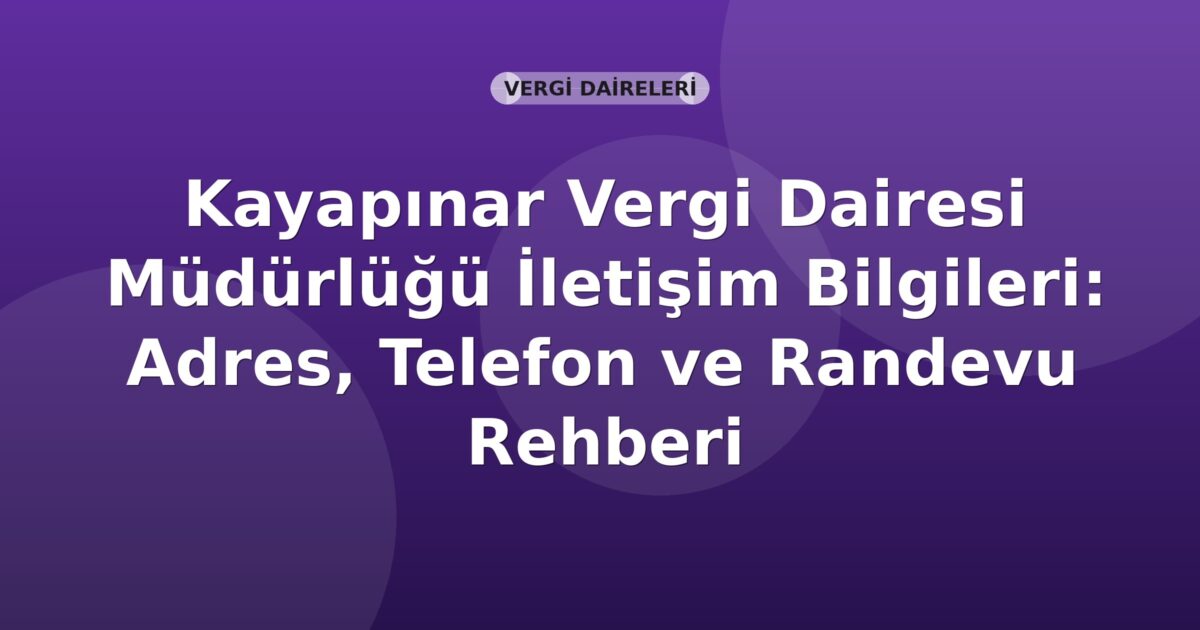 Kayapınar Vergi Dairesi Müdürlüğü İletişim Bilgileri: Adres, Telefon ve Randevu Rehberi