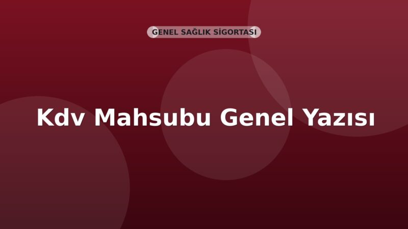 SGK Kdv Mahsubu Genel Yazısı