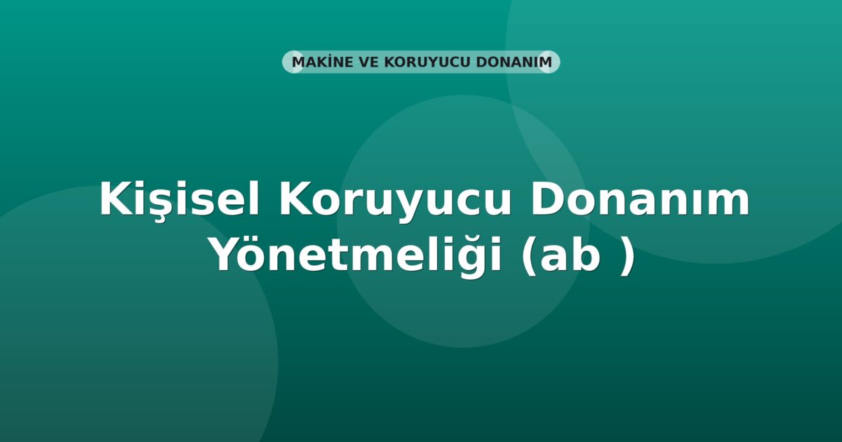 Kişisel Koruyucu Donanım Yönetmeliği (2016/425/AB)