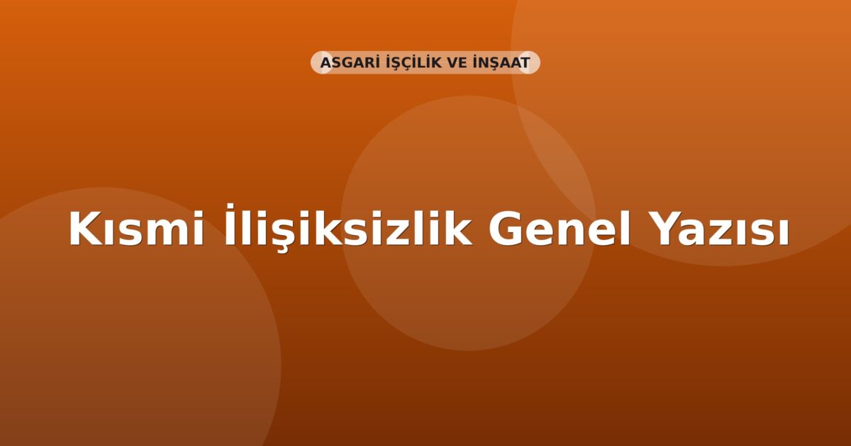 SGK Kısmi İlişiksizlik Genel Yazısı