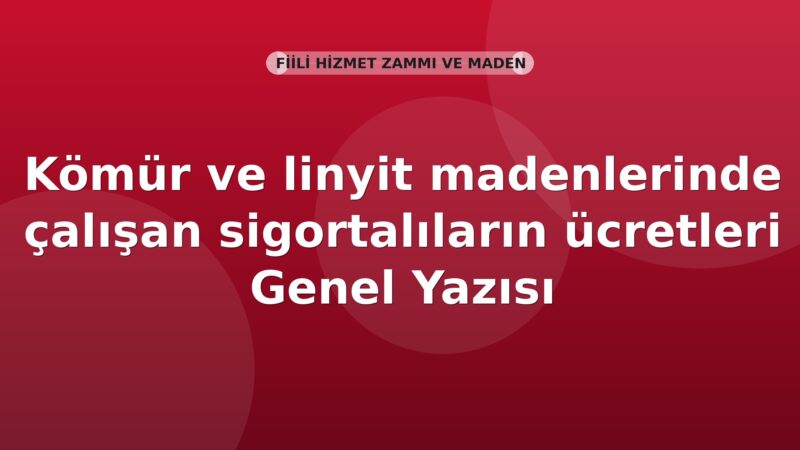 SGK Kömür ve linyit madenlerinde çalışan sigortalıların ücretleri Genel Yazısı