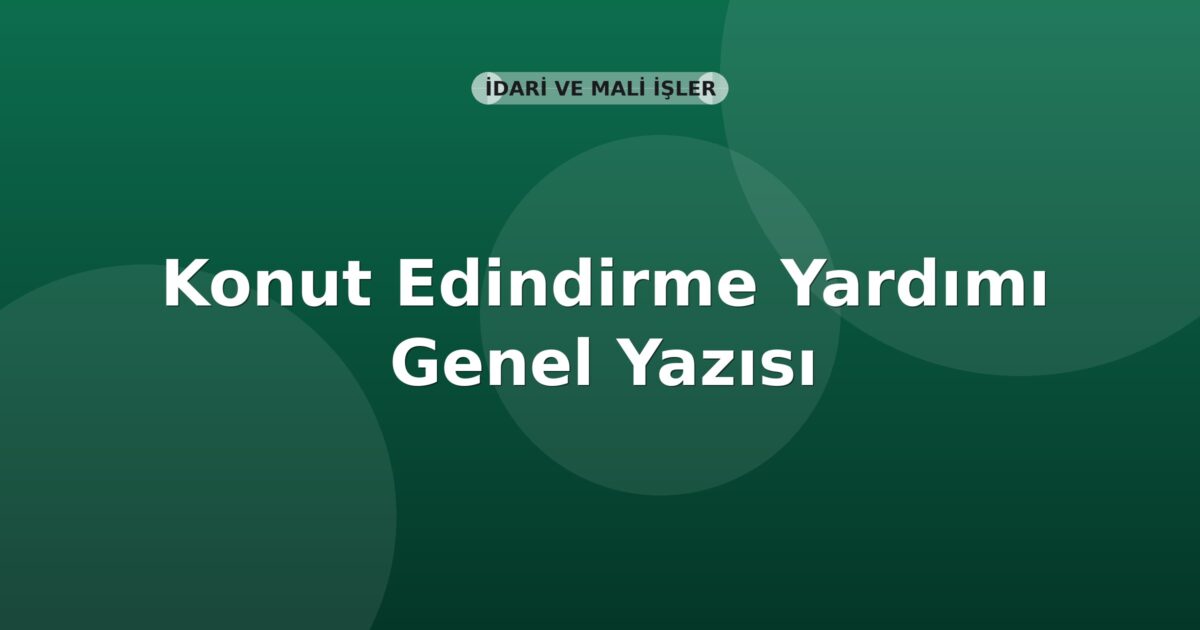 SGK Konut Edindirme Yardımı Genel Yazısı