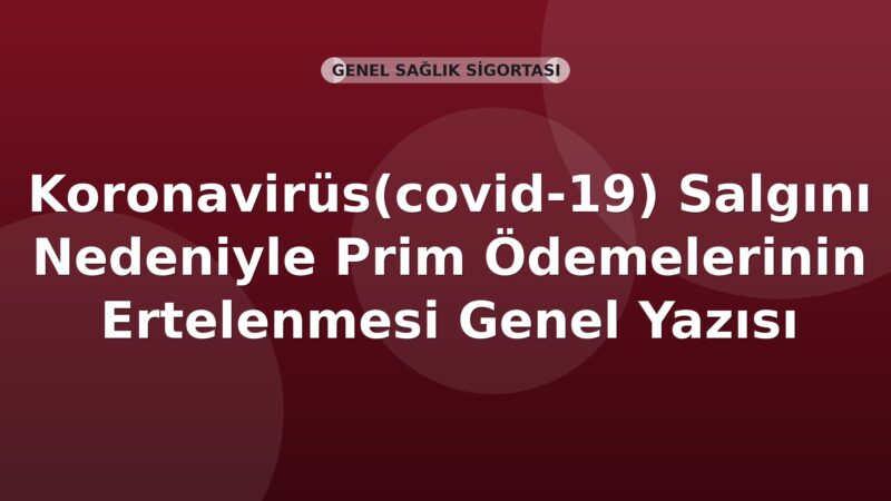 SGK Koronavirüs(covid-19) Salgını Nedeniyle Prim Ödemelerinin Ertelenmesi Genel Yazısı