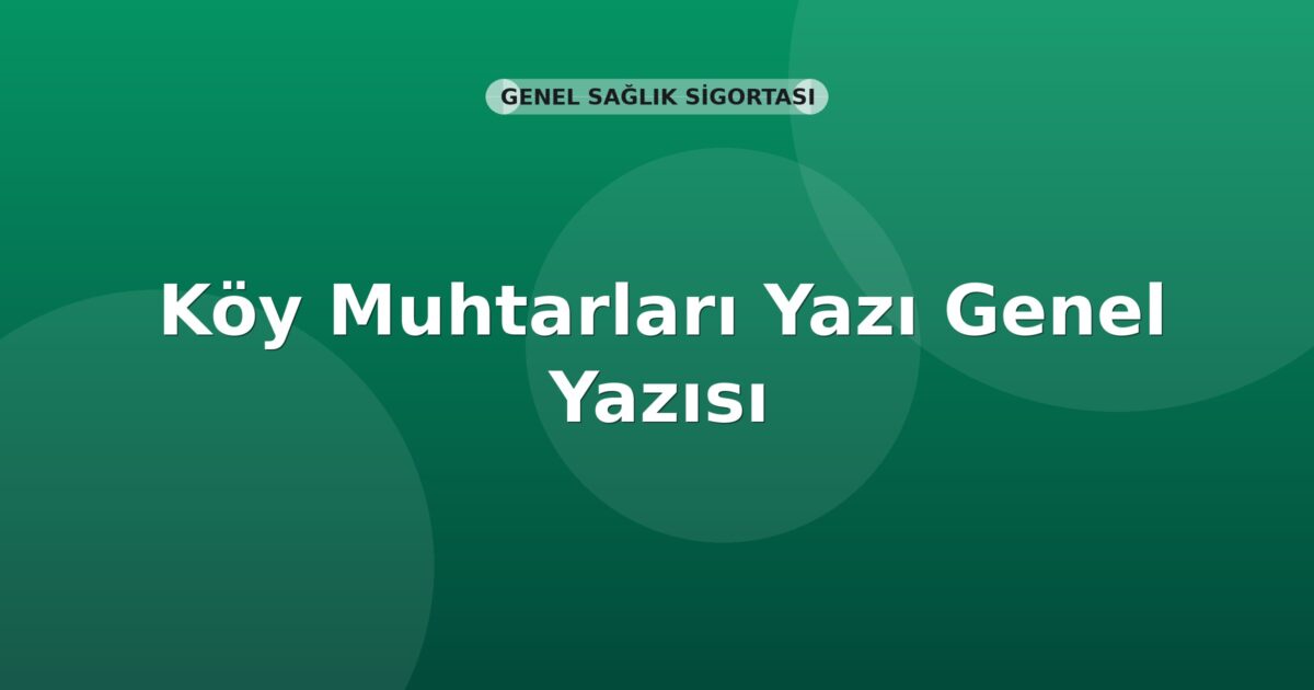 SGK Köy Muhtarları Genel Yazısı