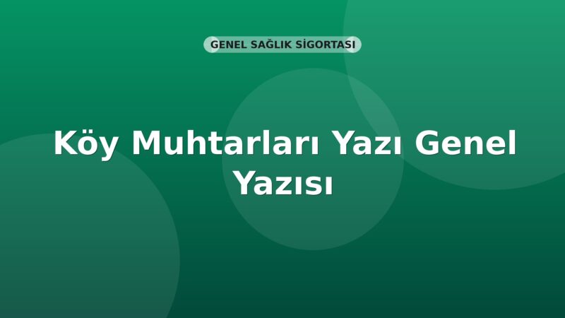 SGK Köy Muhtarları Genel Yazısı