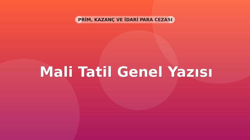 SGK Mali Tatil Genel Yazısı