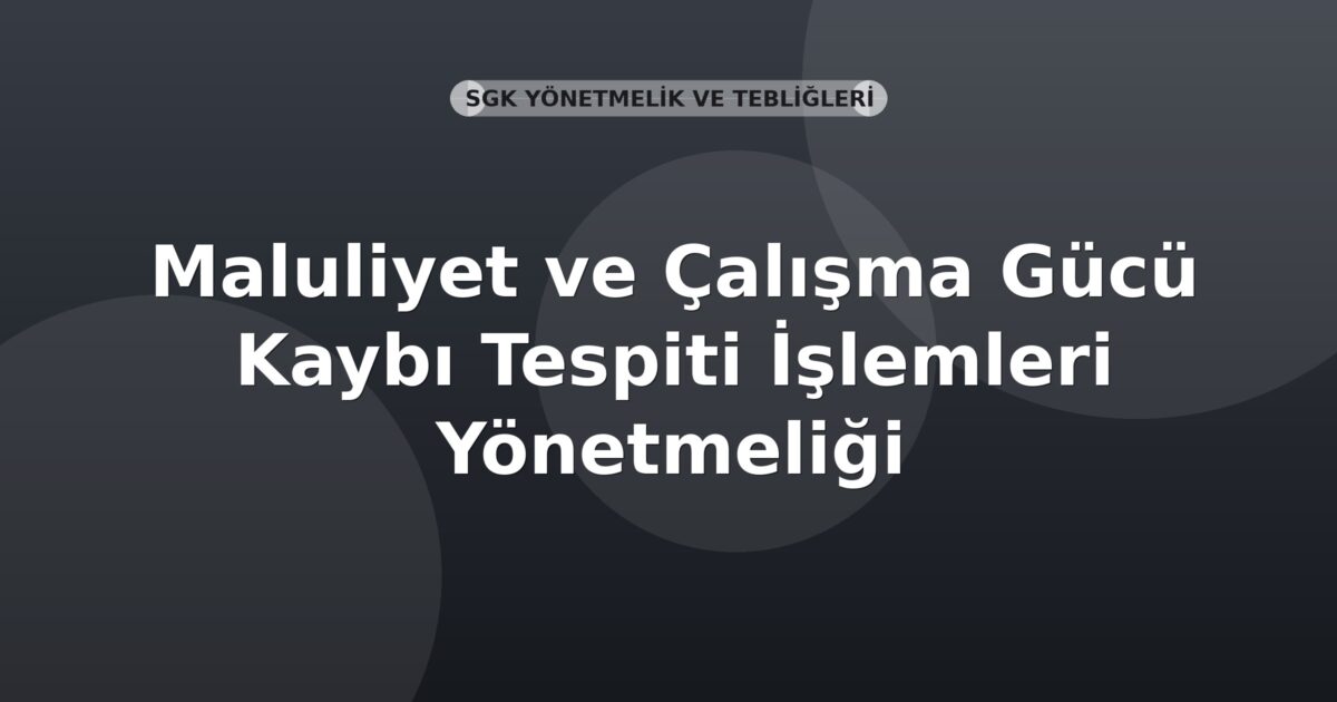 SGK Maluliyet ve Çalışma Gücü Kaybı Tespiti İşlemleri Yönetmeliği
