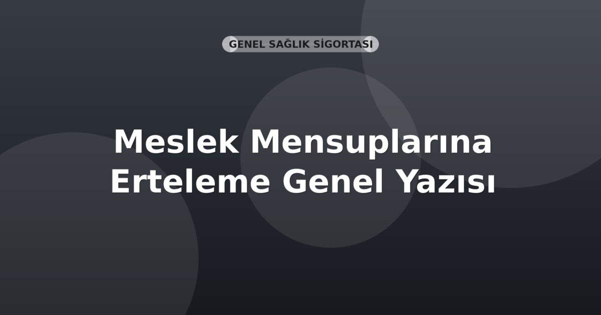 SGK Meslek Mensuplarına Erteleme Genel Yazısı