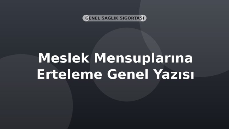 SGK Meslek Mensuplarına Erteleme Genel Yazısı