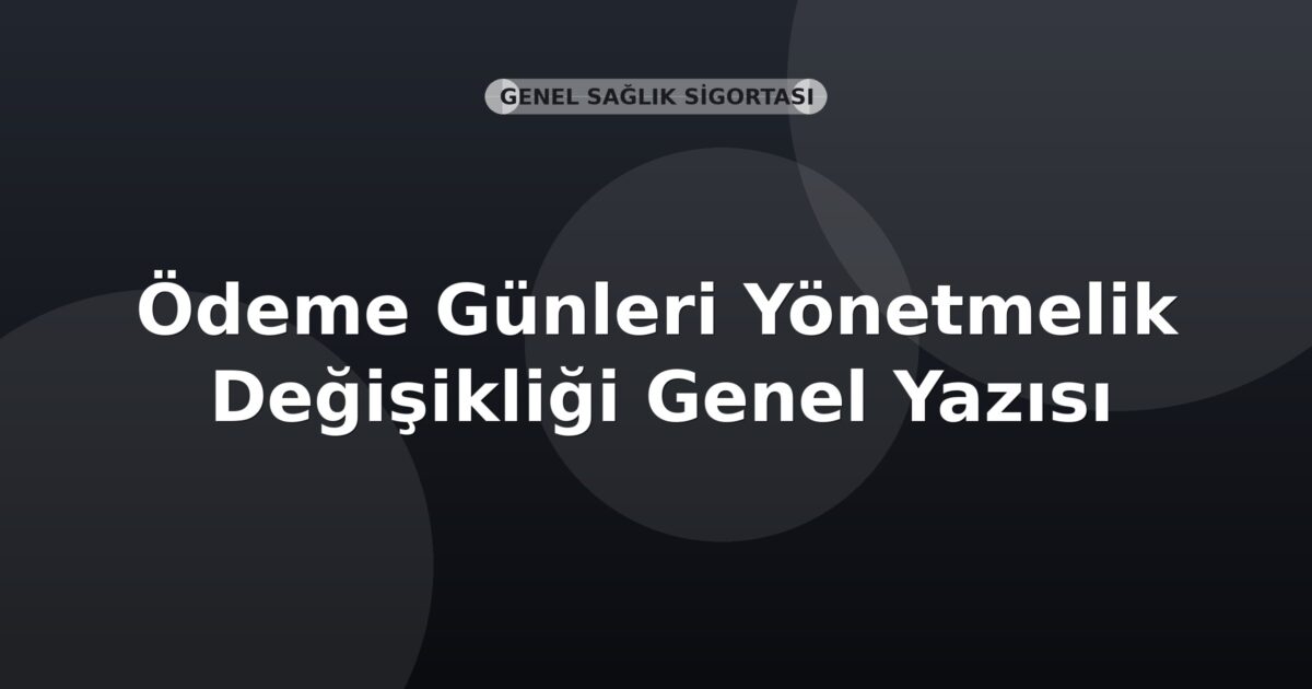 SGK Ödeme Günleri Yönetmelik Değişikliği Genel Yazısı
