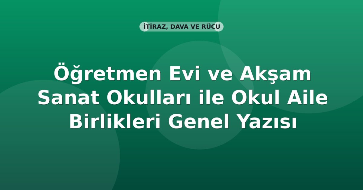 SGK Öğretmen Evi ve Akşam Sanat Okulları ile Okul Aile Birlikleri Genel Yazısı