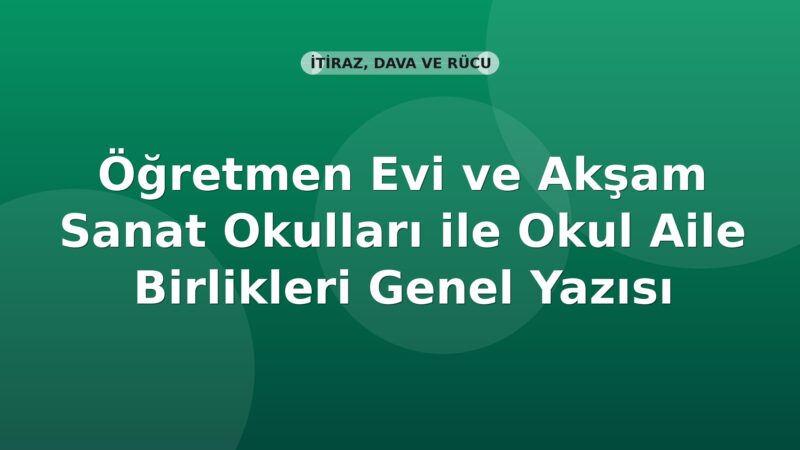 SGK Öğretmen Evi ve Akşam Sanat Okulları ile Okul Aile Birlikleri Genel Yazısı