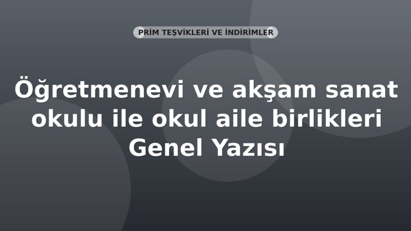 SGK Öğretmenevi ve akşam sanat okulu ile okul aile birlikleri Genel Yazısı