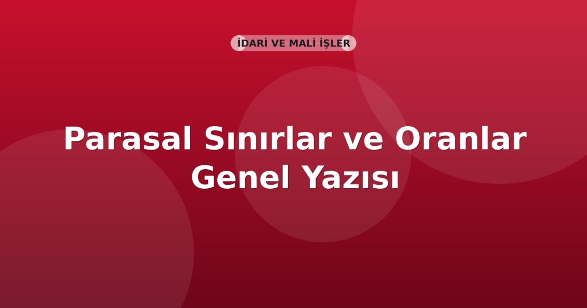 SGK Parasal Sınırlar ve Oranlar Genel Yazısı