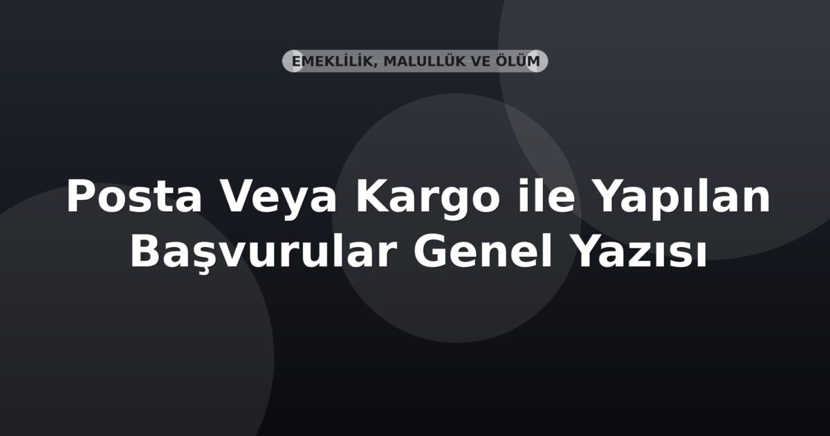 SGK Posta Veya Kargo ile Yapılan Başvurular Genel Yazısı