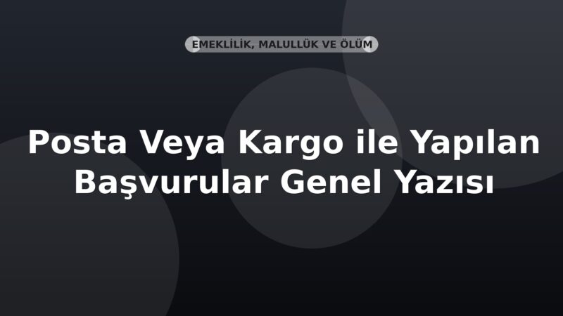 SGK Posta Veya Kargo ile Yapılan Başvurular Genel Yazısı
