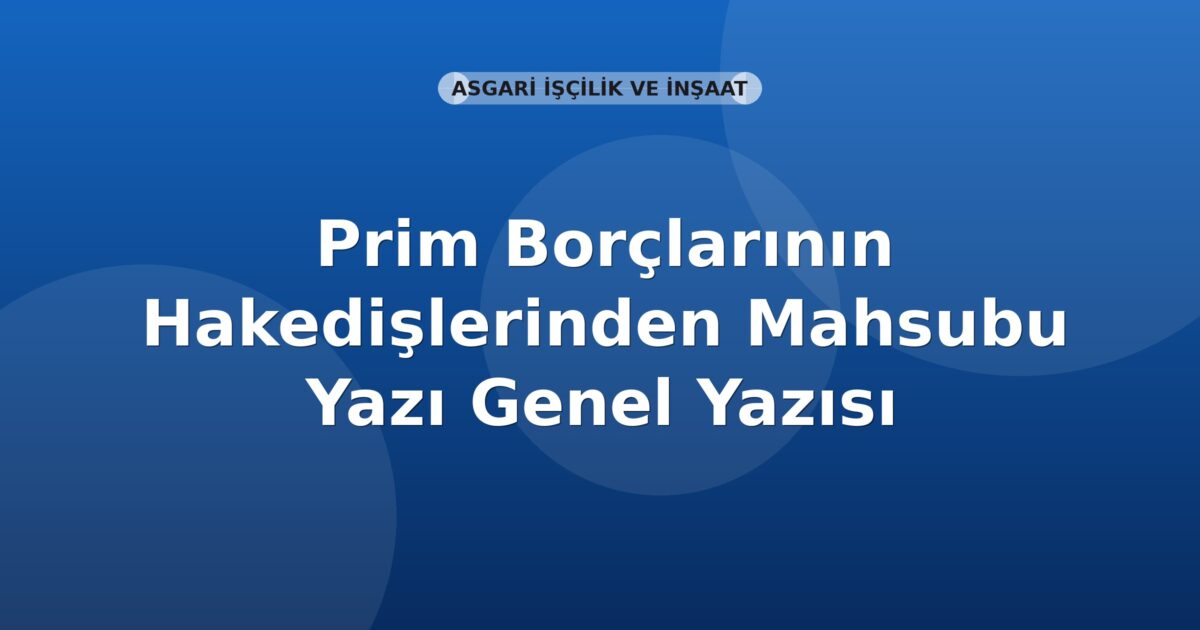 SGK Prim Borçlarının Hakedişlerinden Mahsubu Genel Yazısı
