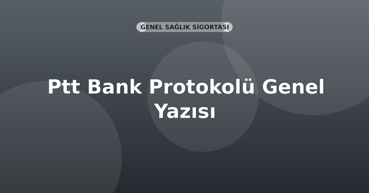 SGK Ptt Bank Protokolü Genel Yazısı