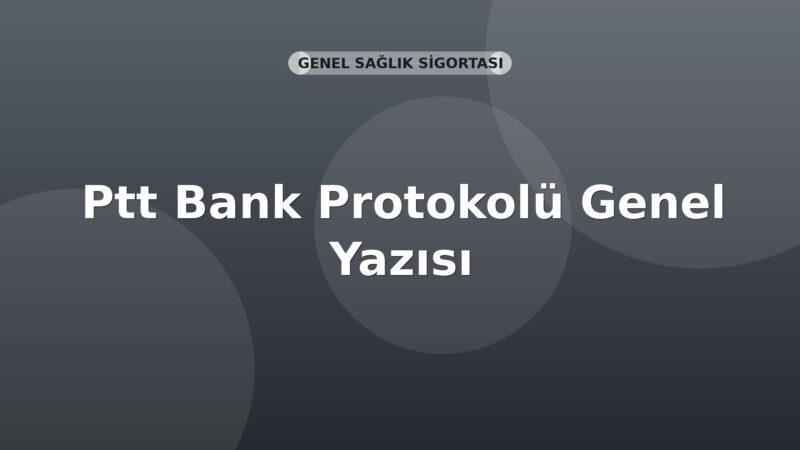 SGK Ptt Bank Protokolü Genel Yazısı