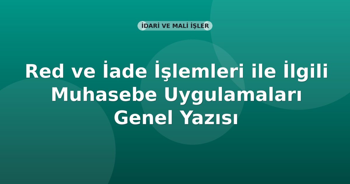 SGK Red ve İade İşlemleri ile İlgili Muhasebe Uygulamaları Genel Yazısı