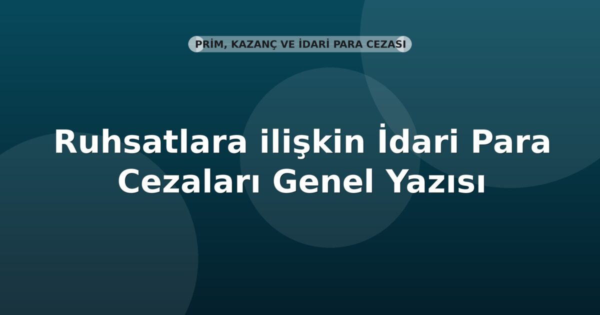 SGK Ruhsatlara ilişkin İdari Para Cezaları Genel Yazısı