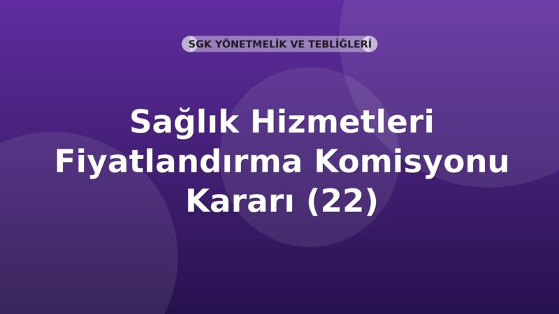 SGK Sağlık Hizmetleri Fiyatlandırma Komisyonu Kararı (22)