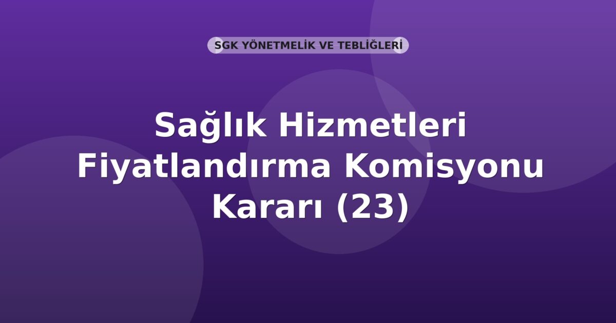 SGK 2017/7 Sayılı Sağlık Hizmetleri Fiyatlandırma Komisyonu Kararı
