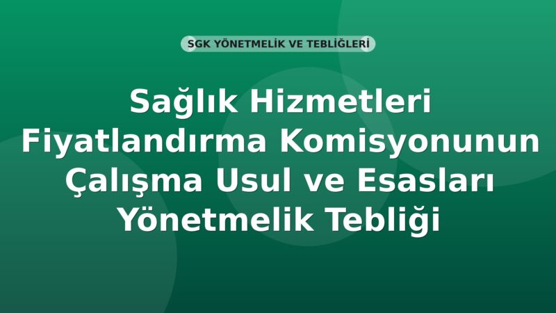 SGK Sağlık Hizmetleri Fiyatlandırma Komisyonunun Çalışma Usul ve Esasları Hakkında Yönetmelik