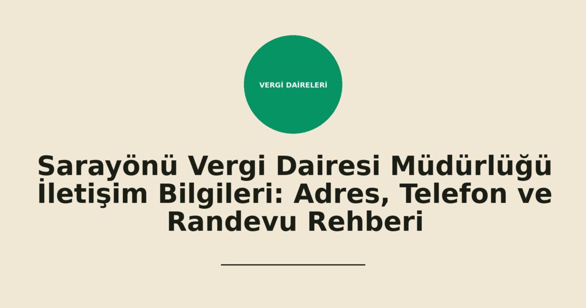 Sarayönü Vergi Dairesi Müdürlüğü İletişim Bilgileri: Adres, Telefon ve Randevu Rehberi
