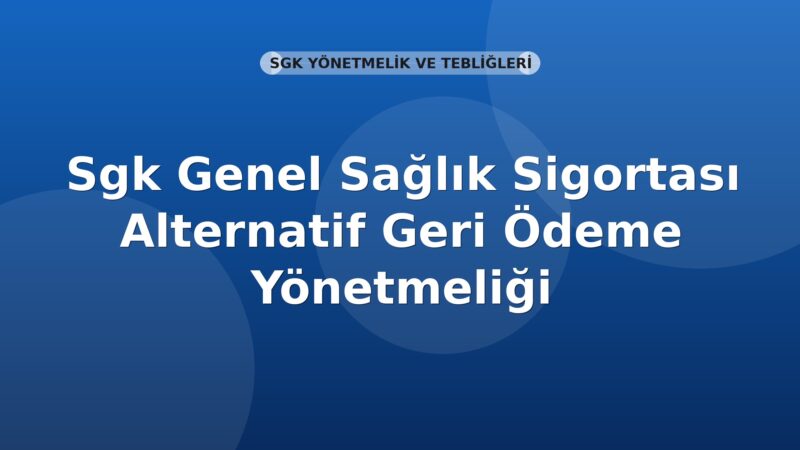 SGK Genel Sağlık Sigortası Alternatif Geri Ödeme Yönetmeliği