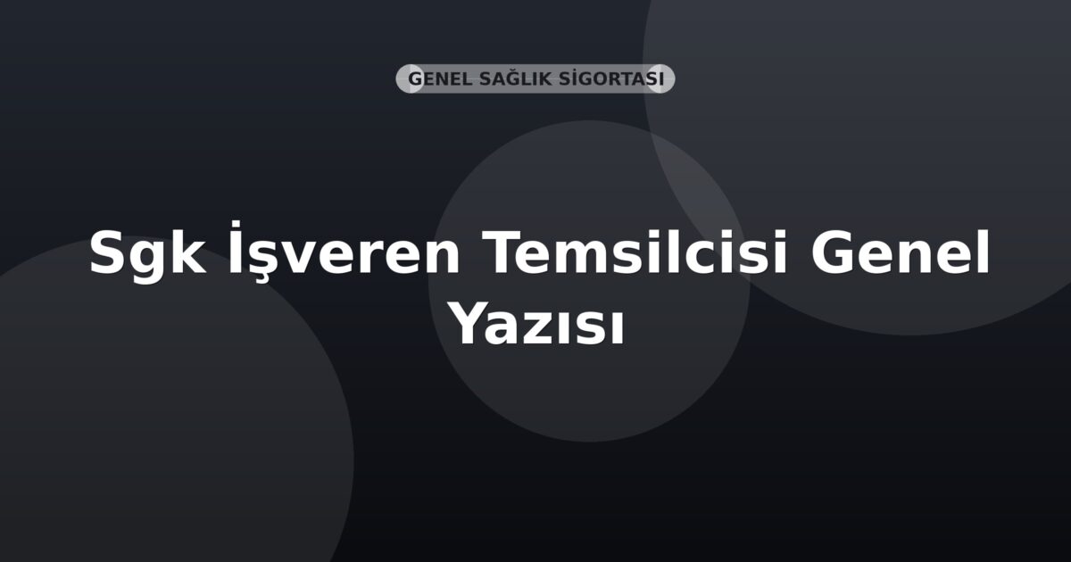 SGK İşveren Temsilcisi Genel Yazısı