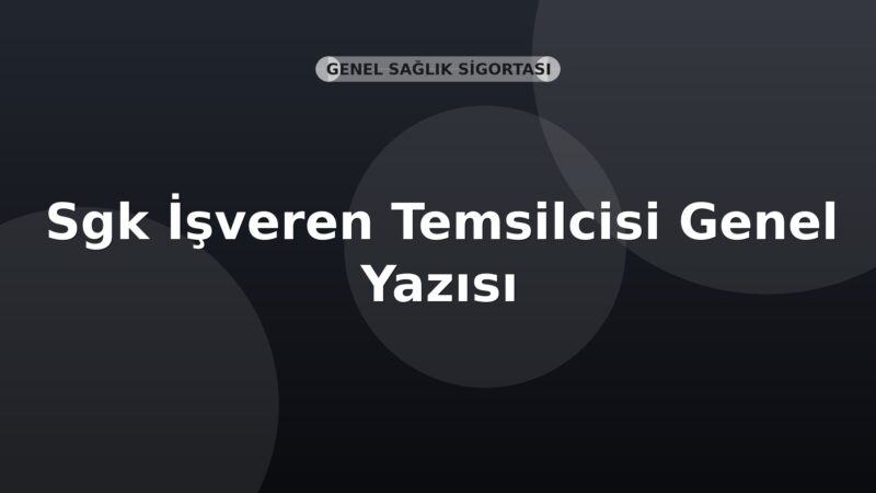 SGK İşveren Temsilcisi Genel Yazısı